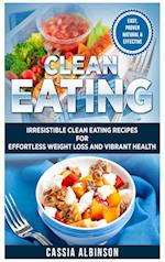 Clean Eating: Irresistible Clean Eating Recipes for Effortless Weight Loss and Vibrant Health 