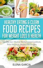 Healthy Eating & Clean Food Recipes for Weight Loss & Health: Included are: Alkaline Mediterranean Cookbook, Paleo Salads & Alkaline Diet Recipes 