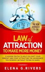 Law Of Attraction to Make More Money: 12 Hidden Truths to Help You Shift Your Mindset and Start Attracting the Abundance You Deserve 