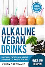 Alkaline Vegan Drinks: Have More Energy, Lose Weight and Stimulate Massive Healing! 