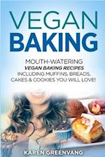 Vegan Baking: Mouth-Watering Vegan Baking Recipes Including Muffins, Breads, Cakes & Cookies You Will Love! 