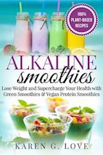 Alkaline Smoothies: Lose Weight & Supercharge Your Health with Green Smoothies and Vegan Protein Smoothies 