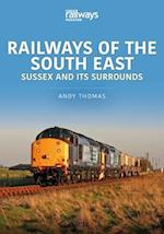 Railways of the South East: Sussex and its Surrounds