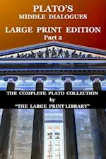 Plato's Middle Dialogues - LARGE PRINT Edition - Part 2 (Translated): The Complete Plato Collection 