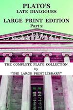 Plato's Late Dialogues - LARGE PRINT Edition - Part 2 - The Complete Plato Collection: (Translated) 