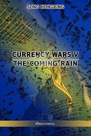 Currency Wars V: The Coming Rain