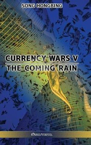 Currency Wars V: The Coming Rain