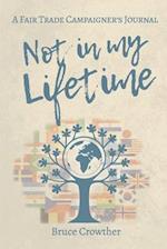 Not in My Lifetime: A Fair Trade Campaigner's Journal 