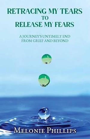 Retracing, My Tears To Release My Fears: From Grief & Beyond