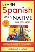 Learn Spanish Like a Native for Beginners - Level 2: Learning Spanish in Your Car Has Never Been Easier! Have Fun with Crazy Vocabulary, Daily Used Ph