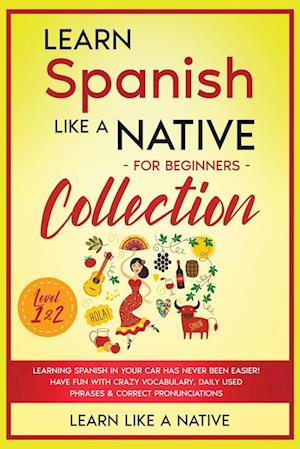 Learn Spanish Like a Native for Beginners Collection - Level 1 & 2