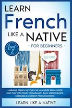 Learn French Like a Native for Beginners - Level 2: Learning French in Your Car Has Never Been Easier! Have Fun with Crazy Vocabulary, Daily Used Phra