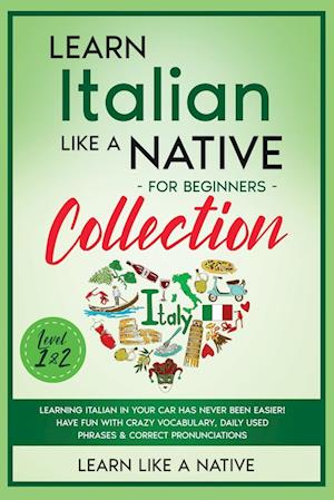 Learn Italian Like a Native for Beginners Collection - Level 1 & 2