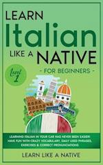 Learn Italian Like a Native for Beginners - Level 1: Learning Italian in Your Car Has Never Been Easier! Have Fun with Crazy Vocabulary, Daily Used Ph