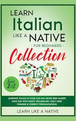 Learn Italian Like a Native for Beginners Collection - Level 1 & 2: Learning Italian in Your Car Has Never Been Easier! Have Fun with Crazy Vocabu