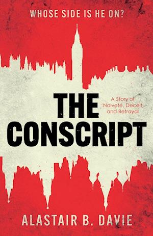 Conscript, The: A Story of Naivete, Deceit and Betrayal