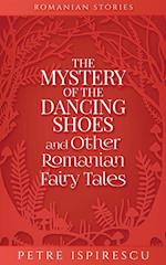 The Mystery of the Dancing Shoes and Other Romanian Fairy Tales 