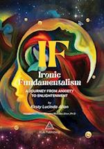 IF: Ironic Fundamentalism - a journey from anxiety to enlightenment 