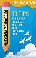 Flying Start Stories: 33 Tips to Help You Plan, Start and Complete Your Children's Book 