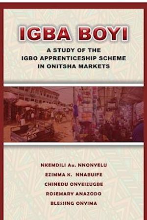 Igba Boyi: A Study of the Igbo Apprenticeship Scheme in Onitsha Markets