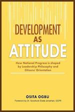 DEVELOPMENT AS ATTITUDE: How National Progress is shaped by Leadership Philosophy and Citizens' Orientation 