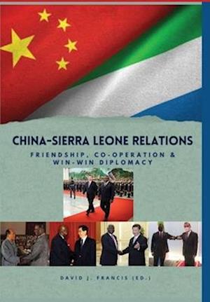 China - Sierra Leone Relations Friendship, Co-operation and Win-Win Diplomacy