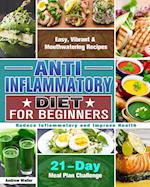 Anti-Inflammatory Diet for Beginners: 21-Day Meal Plan Challenge - Easy, Vibrant & Mouthwatering Recipes - Reduce Inflammatory and Improve Health 