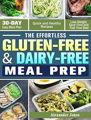 The Effortless Gluten-Free & Dairy-Free Meal Prep