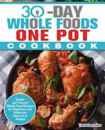 30 Day Whole Food One Pot Cookbook: Simple and Yummy Whole Food Recipes for Beginners and Advanced Users on A Budget 