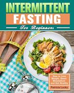 Intermittent Fasting for Beginners: How to Lose Weight, Boost Metabolism and Get Healthy 