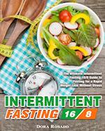 Intermittent Fasting 16/8: The Ultimate Intermittent Fasting 16/8 Guide to Fasting for a Rapid Weight Loss Without Stress 