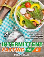 Intermittent Fasting 16/8: The Ultimate Intermittent Fasting 16/8 Guide to Fasting for a Rapid Weight Loss Without Stress 