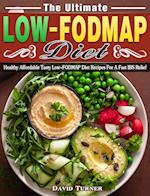 The Ultimate Low FODMAP Diet: Healthy Affordable Tasty Low-FODMAP Diet Recipes For A Fast IBS Relief 