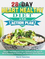 28-Day Heart Healthy Diet and Action Plan: Simple and Delicious Low-Cholesterol Recipes & Meal Planning to Prevent and Reverse Heart Disease 