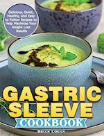 Gastric Sleeve Cookbook: Delicious, Quick, Healthy, and Easy to Follow Recipes to Help Maximize Your Weight Loss Results 