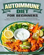 Autoimmune Diet for Beginners: Savory Recipes to Stop the Hidden Autoimmune Damage That Keeps You Sick, Fat, and Tired Before It Turns Into Disease 