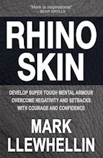 RHINO SKIN: Develop Super Tough Mental Armour Overcome Negativity With Courage And Confidence 