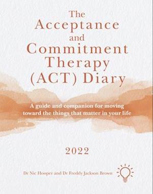 The Acceptance and Commitment Therapy (Act) Diary 2022