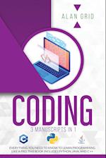 CODING : 3 MANUSCRIPTS IN 1: EVERYTHING YOU NEED TO KNOW TO LEARN PROGRAMMING LIKE A PRO. THIS BOOK INCLUDES PYTHON, JAVA, AND C ++ 