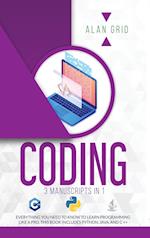 CODING: 3 MANUSCRIPTS IN 1: EVERYTHING YOU NEED TO KNOW TO LEARN PROGRAMMING LIKE A PRO. THIS BOOK INCLUDES PYTHON, JAVA, AND C ++ 