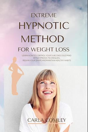 EXTREME HYPNOTIC METHOD FOR WEIGHT LOSS