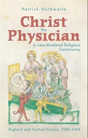 Christ the Physician in Late-Medieval Religious Controversy