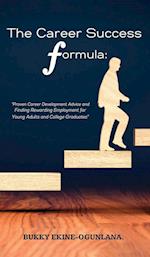 The Career Success Formula: Proven Career Development Advice and Finding Rewarding Employment for Young Adults and College Graduates 