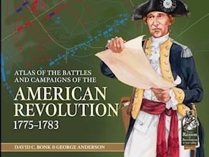 An Atlas of the Battles and Campaigns of the American Revolution, 1775-1783