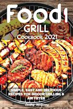 Food i Grill Cookbook 2021: Simple, Easy and Delicious Recipes for Indoor Grilling & Air Fryer 