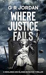 Where Justice Fails: A Highlands and Islands Detective Thriller 