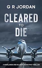 Cleared to Die: A Highlands and Islands Detective Thriller 