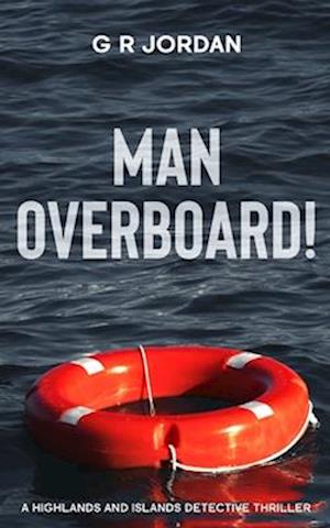 Man Overboard!: A Highlands and Islands Detective Thriller