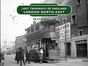 Lost Tramways of England: London North East