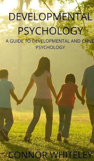 Developmental Psychology: A Guide to Developmental and Child Psychology